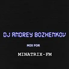 Обложка: Dj Andrey Bozhenkov - Mix For Minatrix-FM