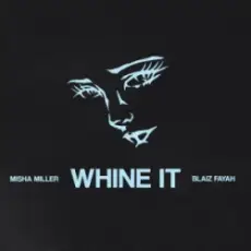 Обложка: Misha Miller & Blaiz Fayah – Whine It
