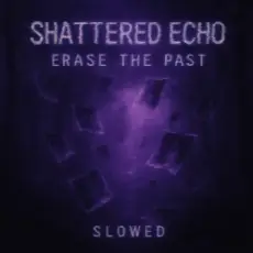 Обложка: Shattered Echo - Erase The Past (Slowed)