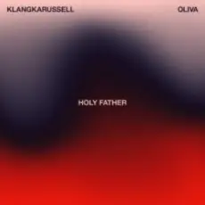 Обложка: Klangkarussell & Oliva - Holy Father