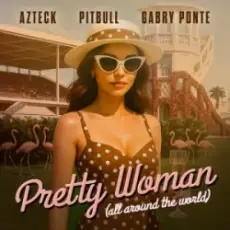 Обложка: Azteck & Pitbull & Gabry Ponte - Pretty Woman (All Around The World)