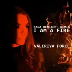 Обложка: Valeriya Force - I Am A Fire (Kasa Remixoff remix)