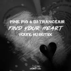 Обложка: Pink Pig & DJ Tranceair – Find Your Heart (Young Hu Radio Edit Remix)