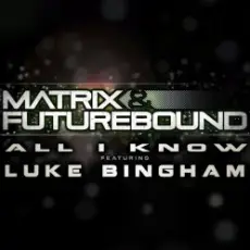 Обложка: Matrix and Futurebound Ft Luke Bingham - All I Know (Rolling Out DJ Mix)