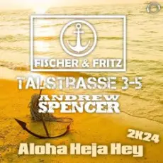 Обложка: Fischer & Fritz, Talstrasse 3-5, Andrew Spencer - Aloha Heja Hey 2k24 (Extended Mix)