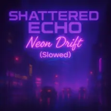 Обложка: Shattered Echo - Neon Drift (Slowed)