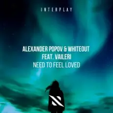 Обложка: Alexander Popov, Whiteout, VAILERI - Need To Feel Loved