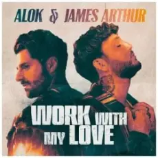 Обложка: Alok & James Arthur - Work With My Love