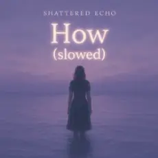 Обложка: Shattered Echo - How? (slowed)