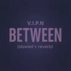 Обложка: V.I.P.N - BETWEEN (slowed + reverb)