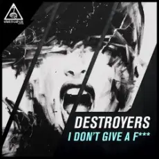 Обложка: Destroyers - I Dont Give A Fuck (Original Mix)