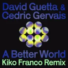 Обложка: David Guetta & Cedric Gervais - A Better World (Kiko Franco Remix)