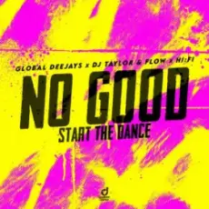 Обложка: Global Deejays & DJ Taylor & Flow & Hi:Fi – No Good (Start the Dance)