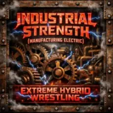 Обложка: Extreme Hybrid Wrestling - INDUSTRIAL STRENGTH (MANUFACTURING ELECTRIC)