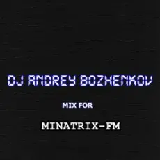Обложка: Dj Andrey Bozhenkov - Mix For Minatrix-FM (Vol.04)