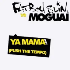 Обложка: Fatboy Slim vs Moguai - Ya Mama (Push The Tempo)