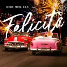 Обложка: Dj Dark & Mentol & D.E.P. - Felicità