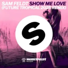 Обложка: Sam Feldt - Show Me Love (Future Tropical 2025 Remix)