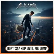 Обложка: ALLIGATOR - Don`t Say Hop Until You Jump