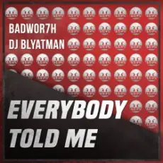Обложка: Badwor7h & DJ Blyatman - Everybody Told Me