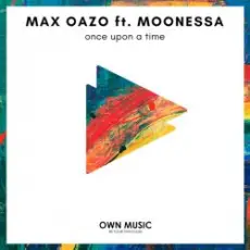Обложка: Max Oazo feat. Moonessa - Once Upon A Time (House Mix)