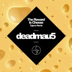 Обложка: Deadmau5 - The Reward is Cheese (Tujamo Remix)
