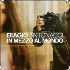 Обложка: Biagio Antonacci - In mezzo al mondo