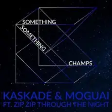 Обложка: Kaskade & Moguai feat. Zip Zip Through The Night - Something Something Champ