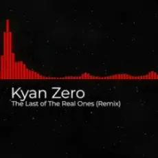 Обложка: Kyan Zero - The Last of The Real Ones (Remix)