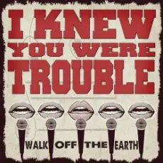 Обложка: Walk Off the Earth - I Knew You Were Trouble