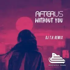 Обложка: AFTERUS - Without You (DJ T.H. Radio Remix)