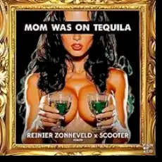 Обложка: Reinier Zonneveld & Scooter - Mom Was On Tequila