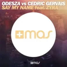 Обложка: Odesza Vs Cedric Gervais feat. Zyra - Say My Name (Remix)