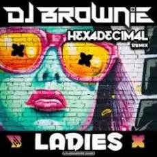 Обложка: DJ Brownie - Ladies (Hexadecimal Remix)