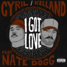 Обложка: I Got Love - CYRIL & Kelland & Nate Dogg