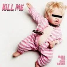 Обложка: Make The Girl Dance - Kill Me (We Are Enfant Terrible Remix)