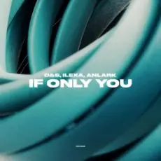 Обложка: D&S, ILEXA, ANLARK - If Only You